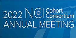 2022 Annual Meeting of the NCI Cohort Consortium