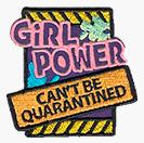 Girl Power can't be quarantined badge