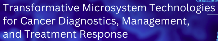 Transformative Microsystem Technologies for Cancer Diagnostics, Monitoring Treatment Response, and Management